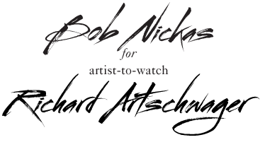 Bob Nickas for Richard Artschwager