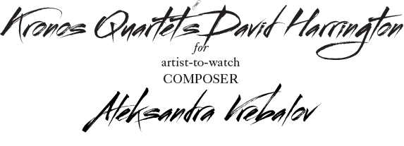 David Harrington for Aleksandra Vrebalov