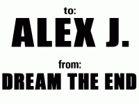 to: Alex J.   from: Dream The End