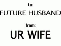 to: Future Husband     from: Ur Wife