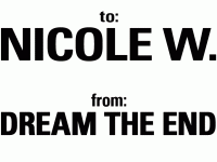 to: Nicole W.   from: Dream The End